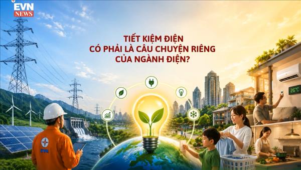 TIẾT KIỆM NĂNG LƯỢNG: CẦN SỰ CHUNG TAY CỦA TOÀN XÃ HỘI