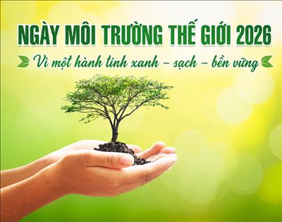 Ngày Môi trường Thế giới năm 2026 (05/6/2026) được phát động với chủ đề “A Global Call for Climate Action” (Toàn cầu chung tay Hành động vì Khí hậu)