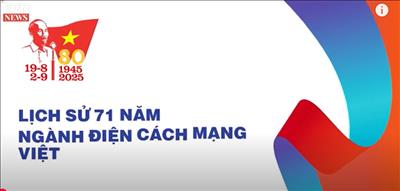 TỰ HÀO 71 NĂM NGÀNH ĐIỆN CÁCH MẠNG VIỆT NAM